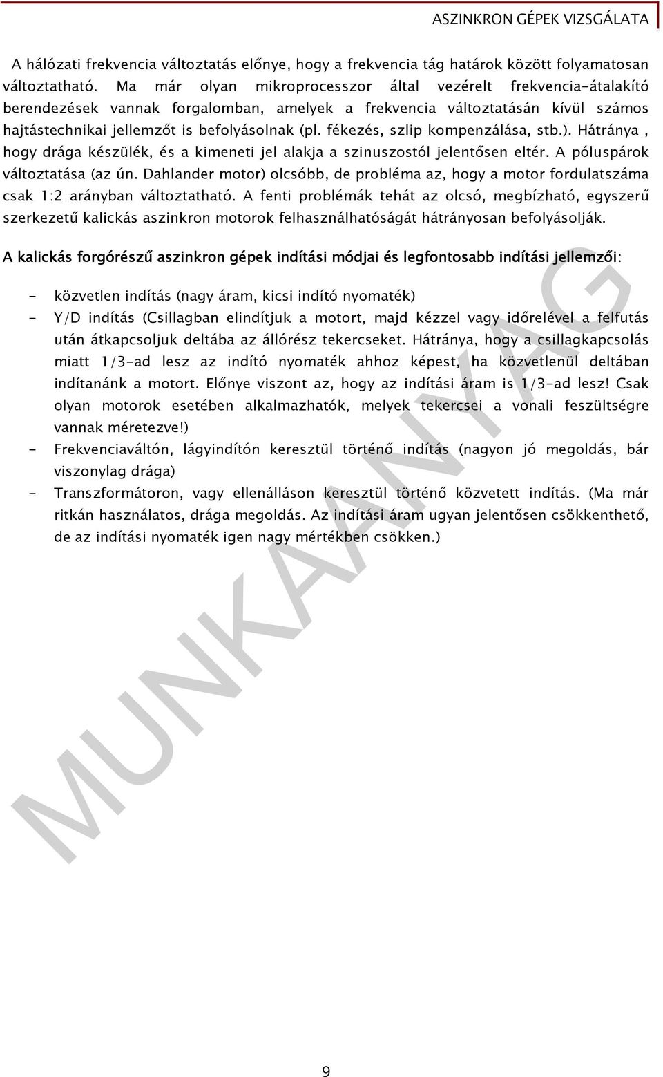 fékezés, szlip kompenzálása, stb.). Hátránya, hogy drága készülék, és a kimeneti jel alakja a szinuszostól jelentısen eltér. A póluspárok változtatása (az ún.