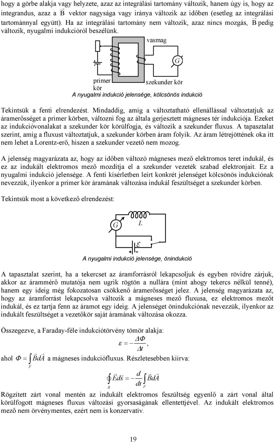 vasmag G primer szekunder kör kör A nyugalmi indukció jelensége, kölcsönös indukció Tekintsük a fenti elrendezést.