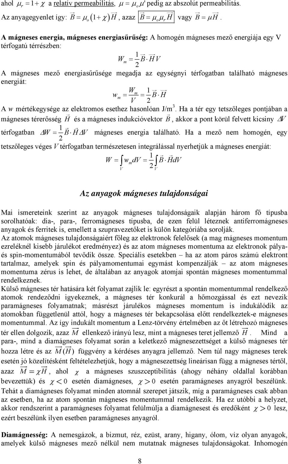 térfogatban található mágneses energiát: Wm wm = = B H V A w mértékegysége az elektromos esethez hasonlóan J/m 3.