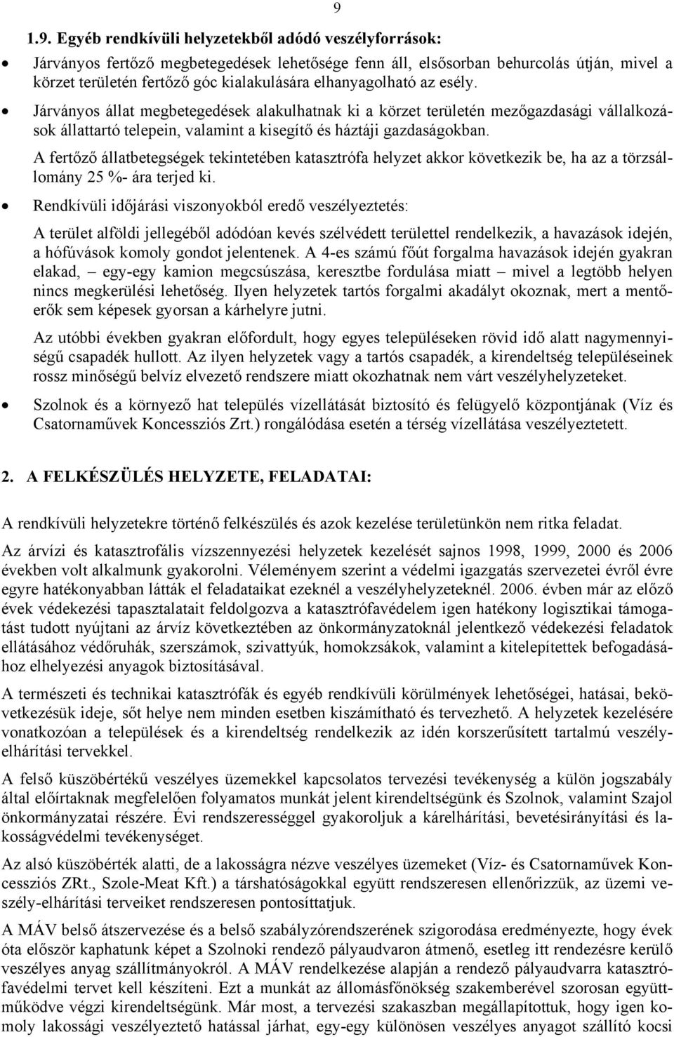 A fertőző állatbetegségek tekintetében katasztrófa helyzet akkor következik be, ha az a törzsállomány 25 %- ára terjed ki.