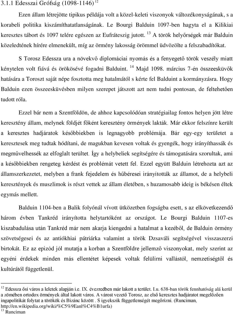 13 A török helyőrségek már Balduin közeledtének hírére elmenekült, míg az örmény lakosság örömmel üdvözölte a felszabadítókat.