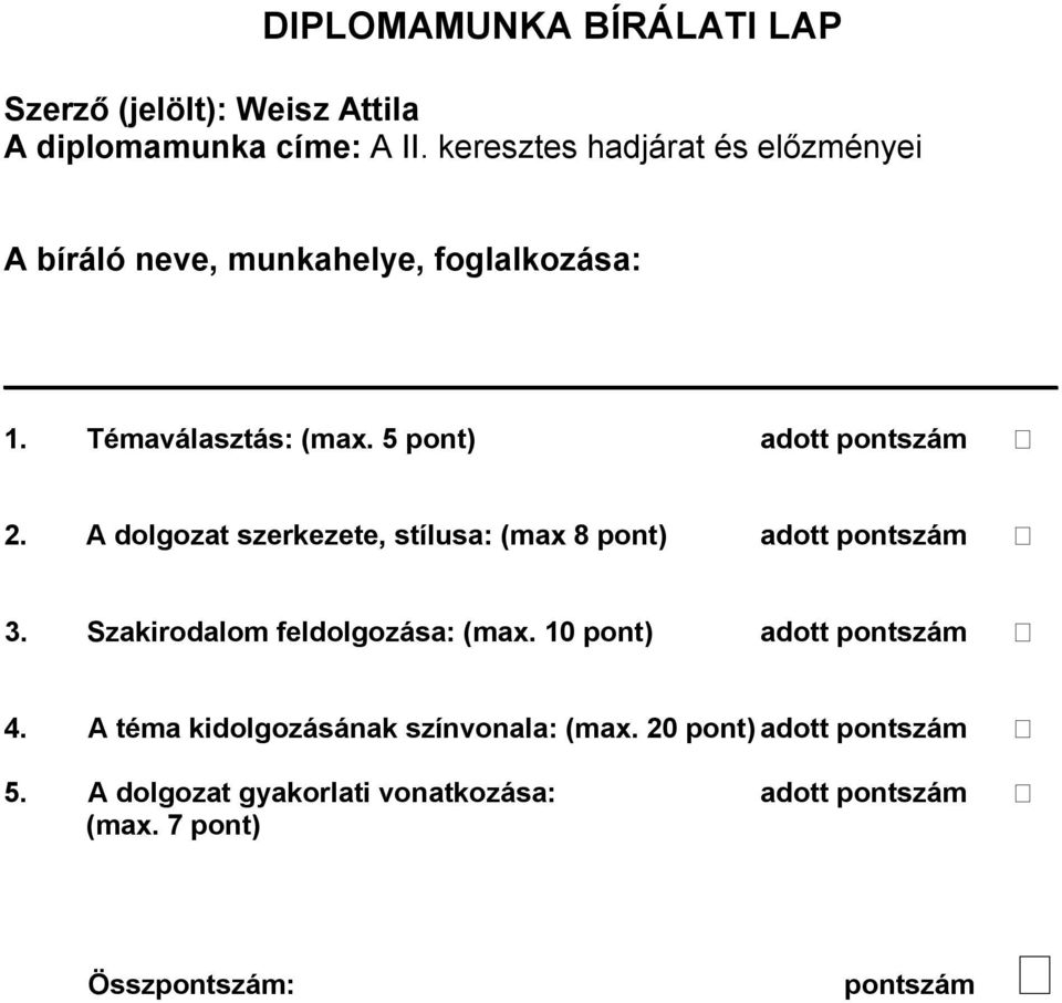 5 pont) adott pontszám 2. A dolgozat szerkezete, stílusa: (max 8 pont) adott pontszám 3. Szakirodalom feldolgozása: (max.