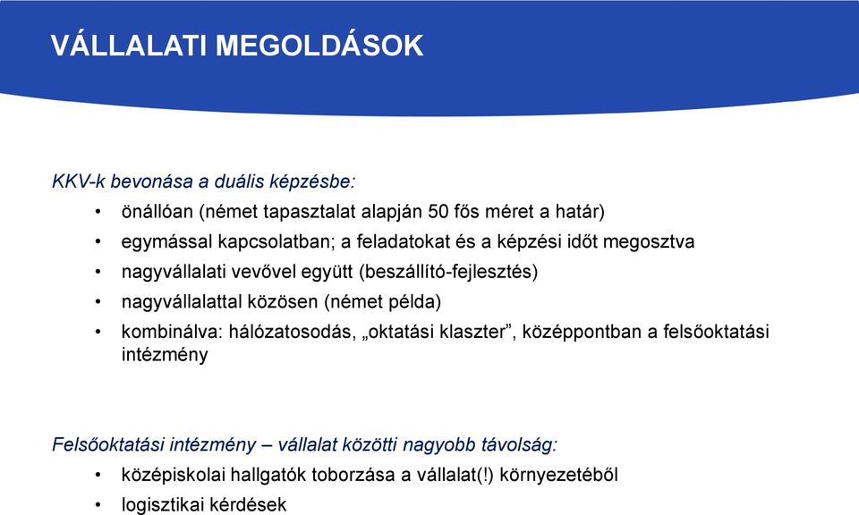 nagyvállalattal közösen (német példa) kombinálva: hálózatosodás, oktatási klaszter, középpontban a felsőoktatási intézmény