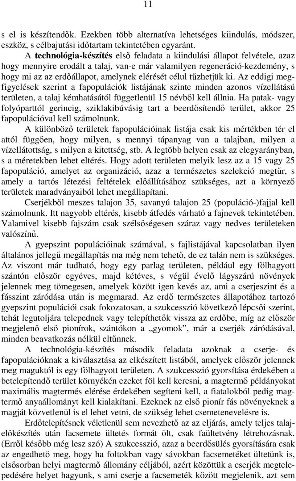 célul tőzhetjük ki. Az eddigi megfigyelések szerint a fapopulációk listájának szinte minden azonos vízellátású területen, a talaj kémhatásától függetlenül 15 névbıl kell állnia.