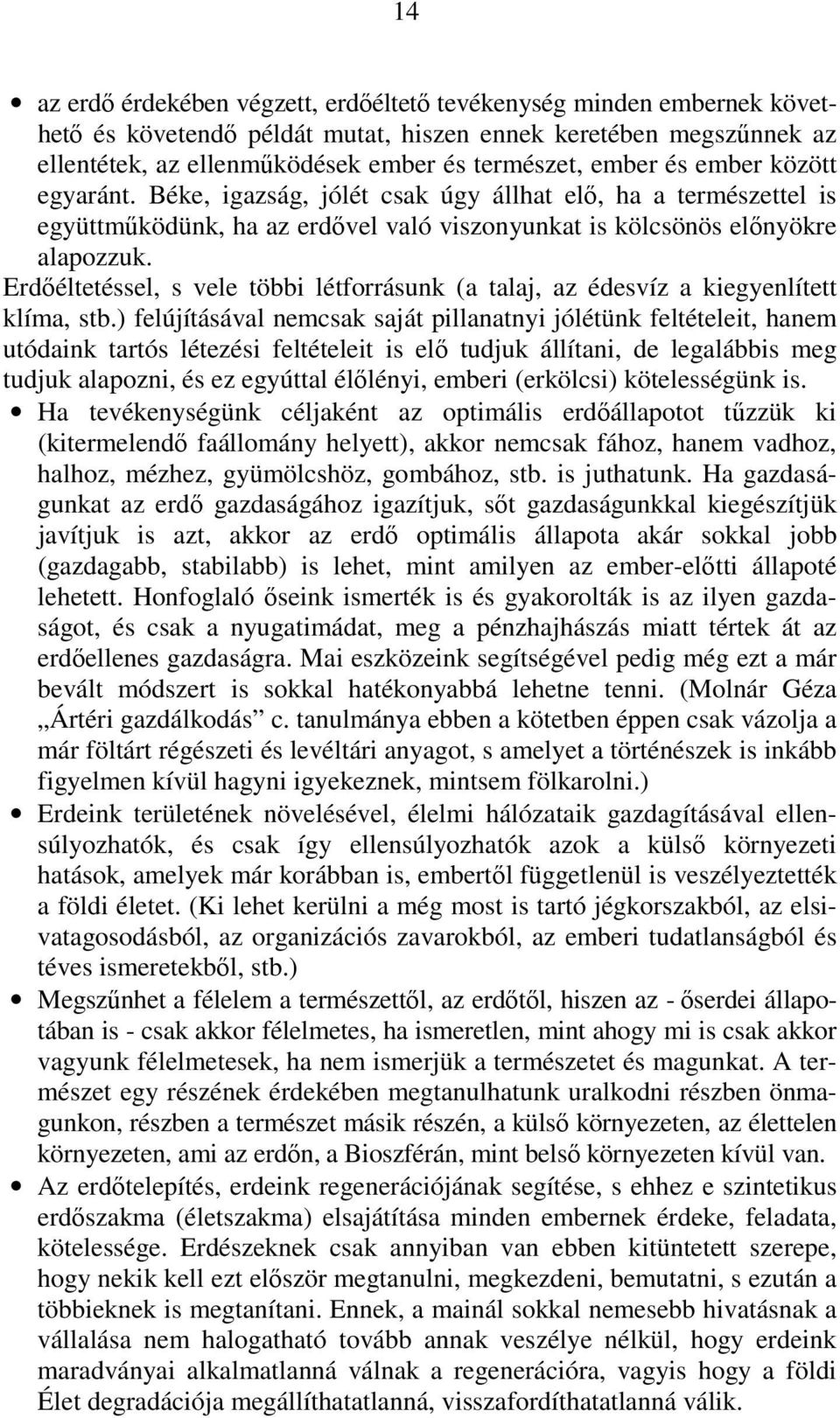 Erdıéltetéssel, s vele többi létforrásunk (a talaj, az édesvíz a kiegyenlített klíma, stb.