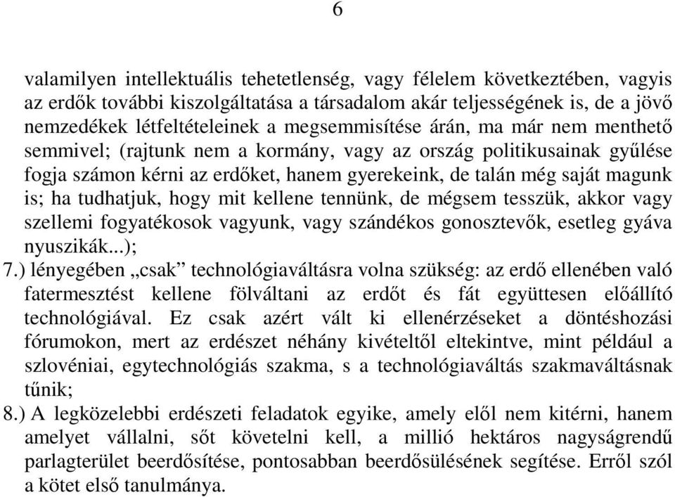 tudhatjuk, hogy mit kellene tennünk, de mégsem tesszük, akkor vagy szellemi fogyatékosok vagyunk, vagy szándékos gonosztevık, esetleg gyáva nyuszikák...); 7.