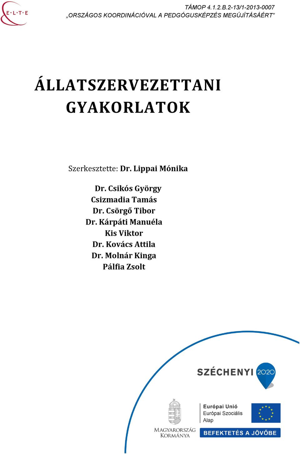 MEGÚJÍTÁSÁÉRT ÁLLATSZERVEZETTANI GYAKORLATOK Szerkesztette: Dr.