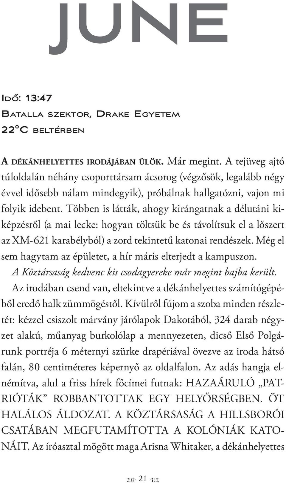 Többen is látták, ahogy kirángatnak a délutáni kiképzésről (a mai lecke: hogyan töltsük be és távolítsuk el a lőszert az XM-621 karabélyból) a zord tekintetű katonai rendészek.