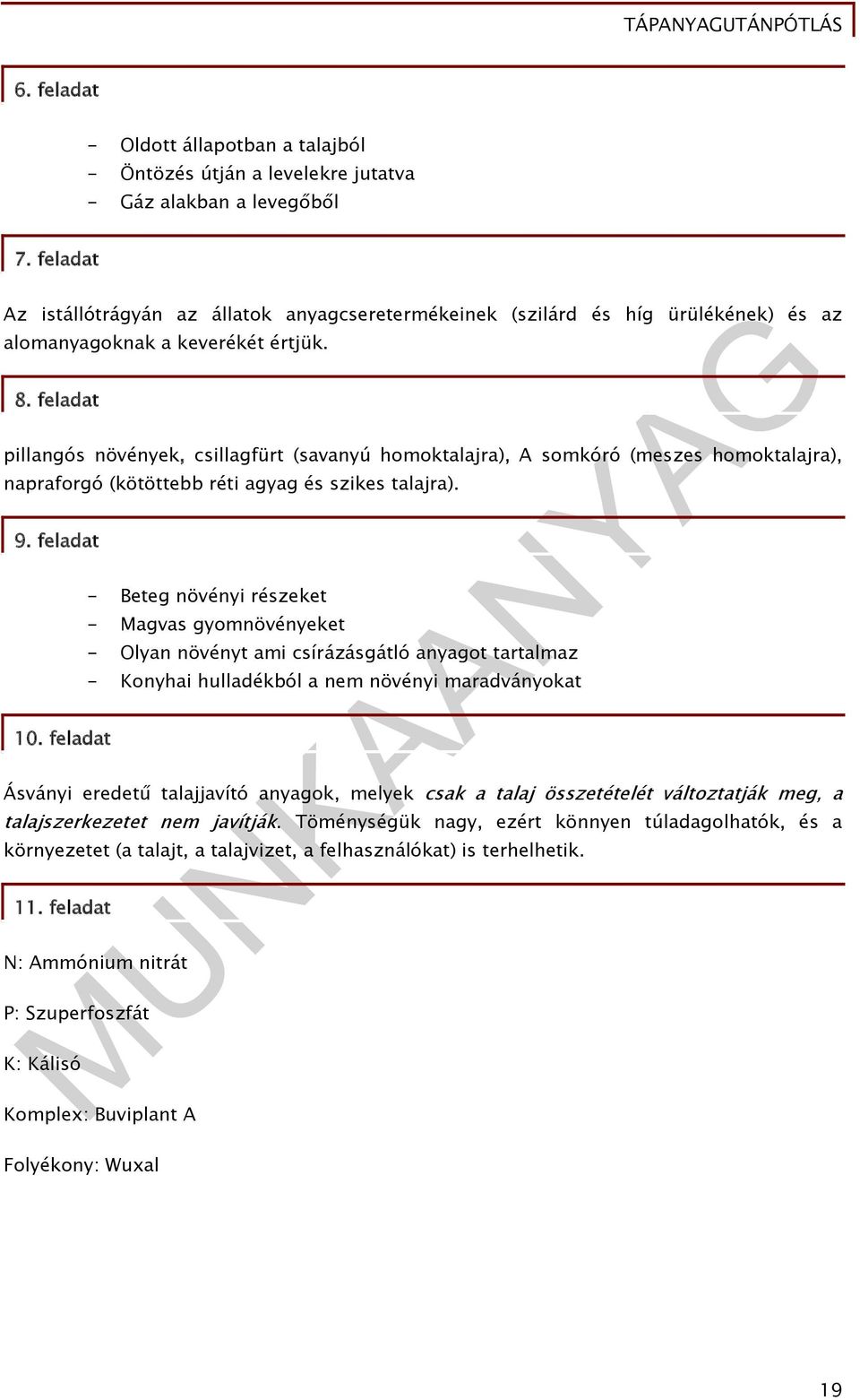 feladat pillangós növények, csillagfürt (savanyú homoktalajra), A somkóró (meszes homoktalajra), napraforgó (kötöttebb réti agyag és szikes talajra). 9.