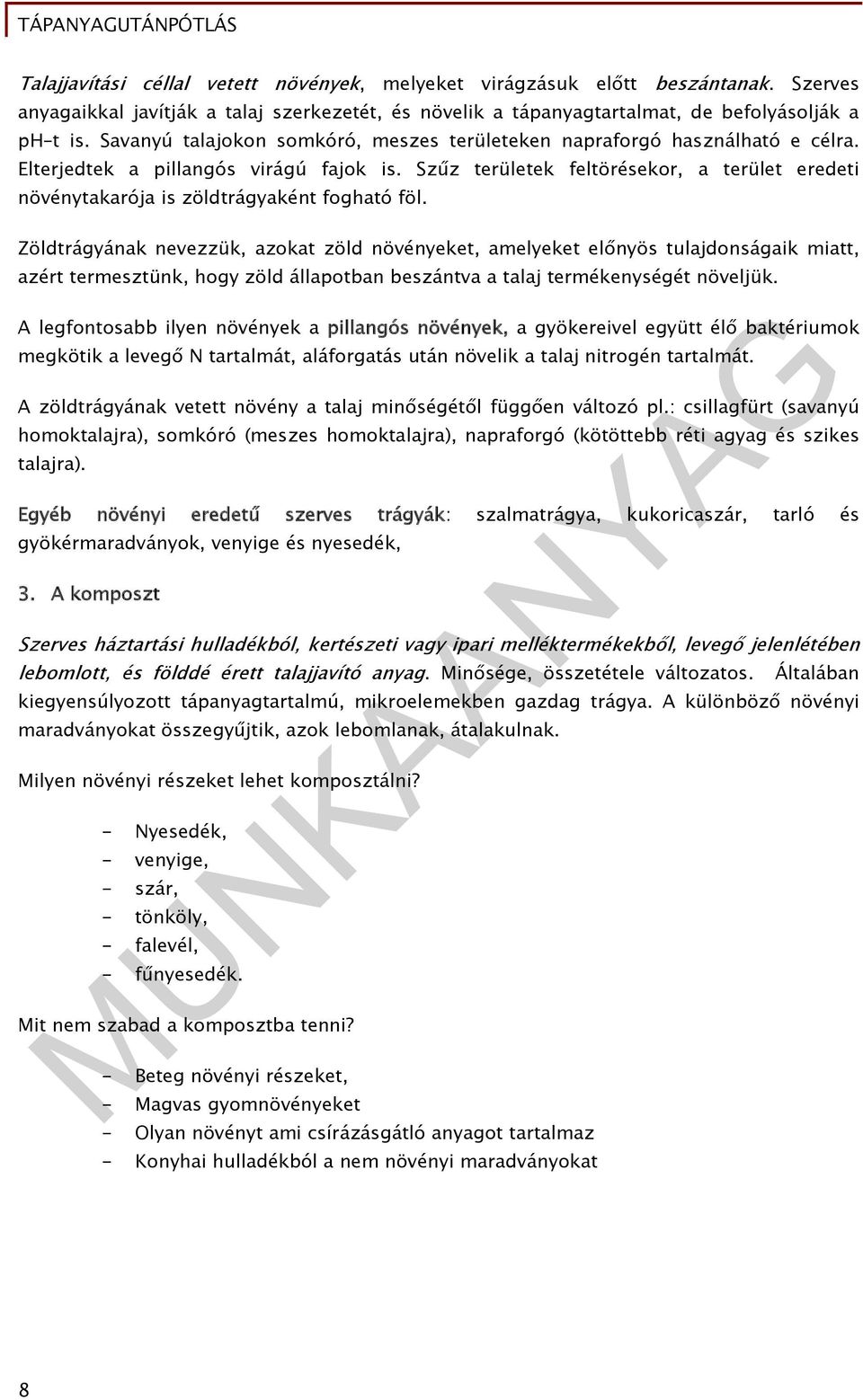 Szűz területek feltörésekor, a terület eredeti növénytakarója is zöldtrágyaként fogható föl.