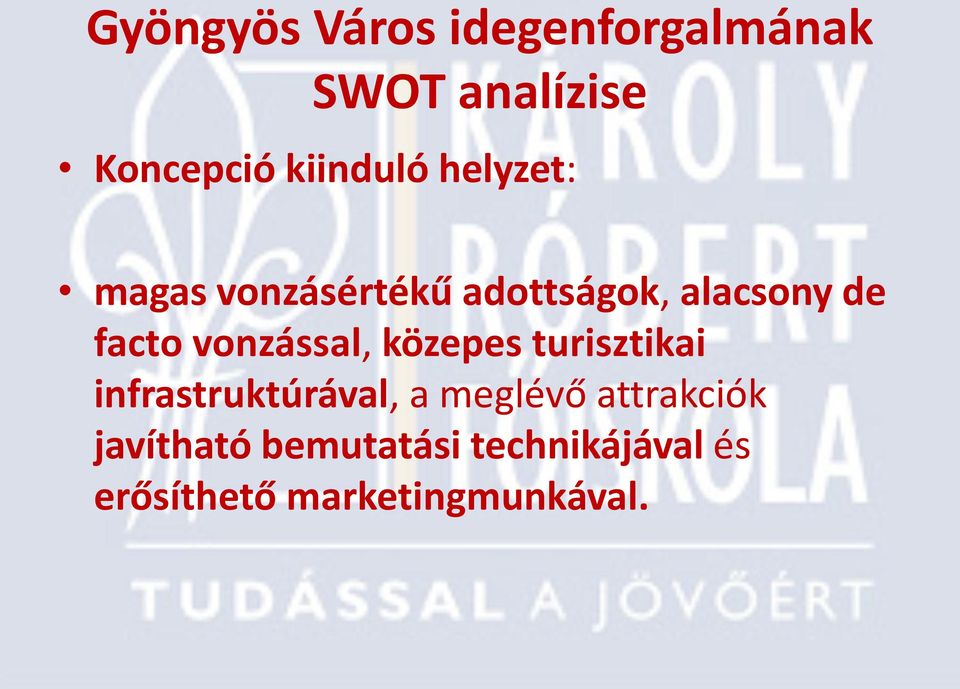 facto vonzással, közepes turisztikai infrastruktúrával, a meglő