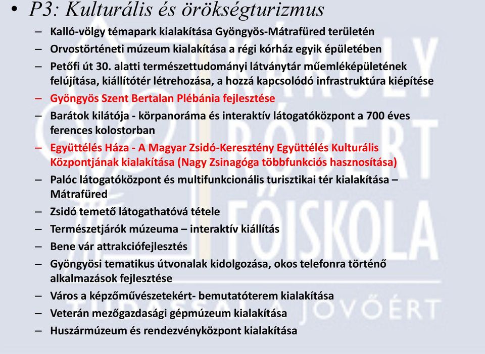körpanoráma és interaktív látogatóközpont a 700 es ferences kolostorban Együttélés Háza - A Magyar Zsidó-Keresztény Együttélés Kulturális Központjának kialakítása (Nagy Zsinagóga többfunkciós