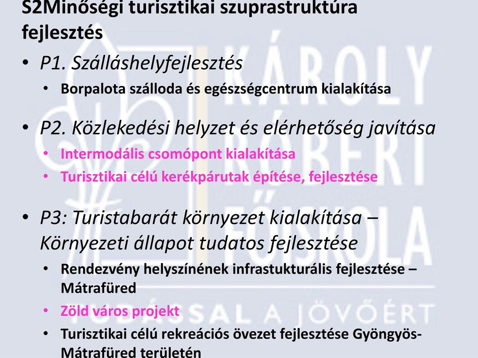 Közlekedési helyzet és elérhetőség javítása Intermodális csomópont kialakítása Turisztikai célú kerékpárutak építése,