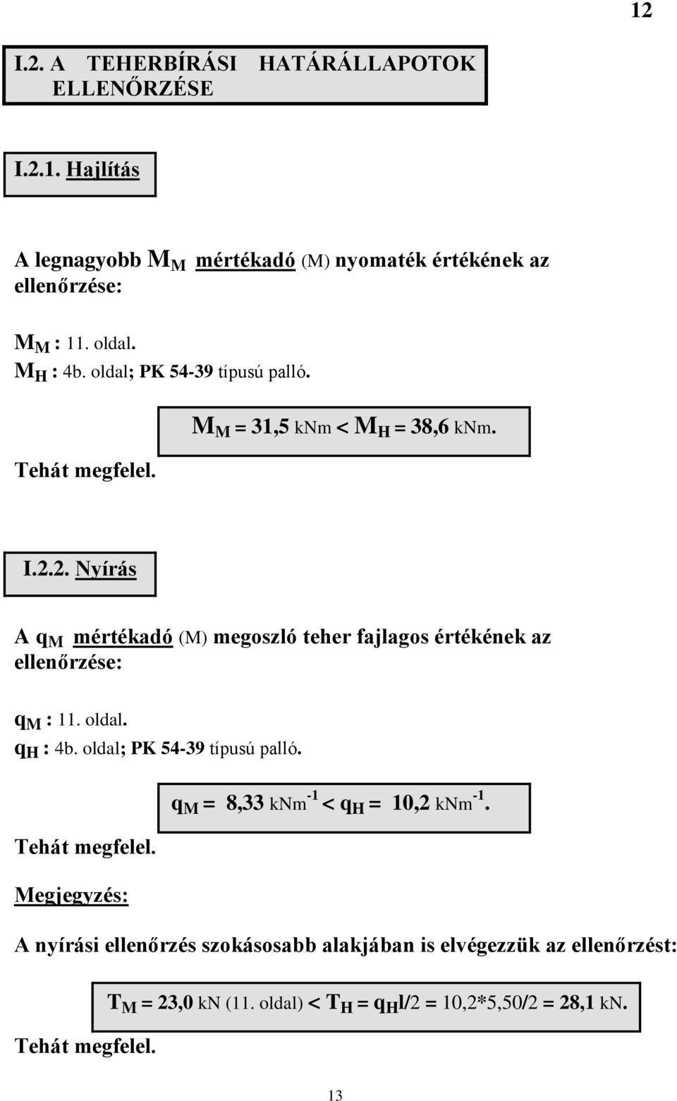 2. Nyírás A q M mértékadó (M) megoszló teher fajlagos értékének az ellenőrzése: q M : 11. oldal. q H : 4b. oldal; PK 54-39 típusú palló.