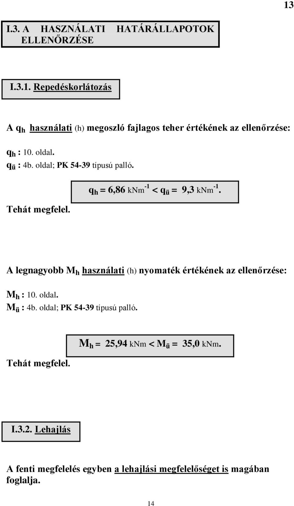 A legnagyobb M h használati (h) nyomaték értékének az ellenőrzése: M h : 10. oldal. M ü : 4b. oldal; PK 54-39 típusú palló.