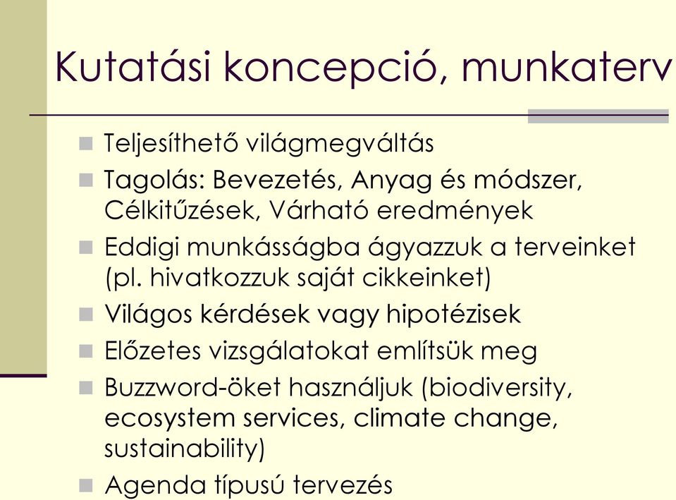 hivatkozzuk saját cikkeinket) Világos kérdések vagy hipotézisek Előzetes vizsgálatokat említsük