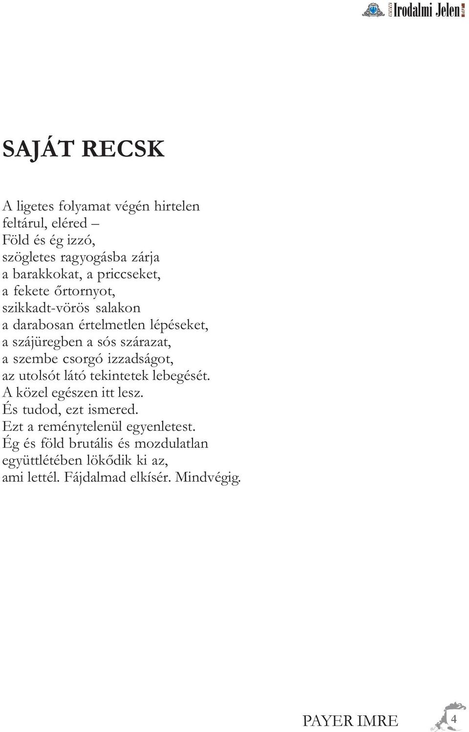 szembe csorgó izzadságot, az utolsót látó tekintetek lebegését. A közel egészen itt lesz. És tudod, ezt ismered.