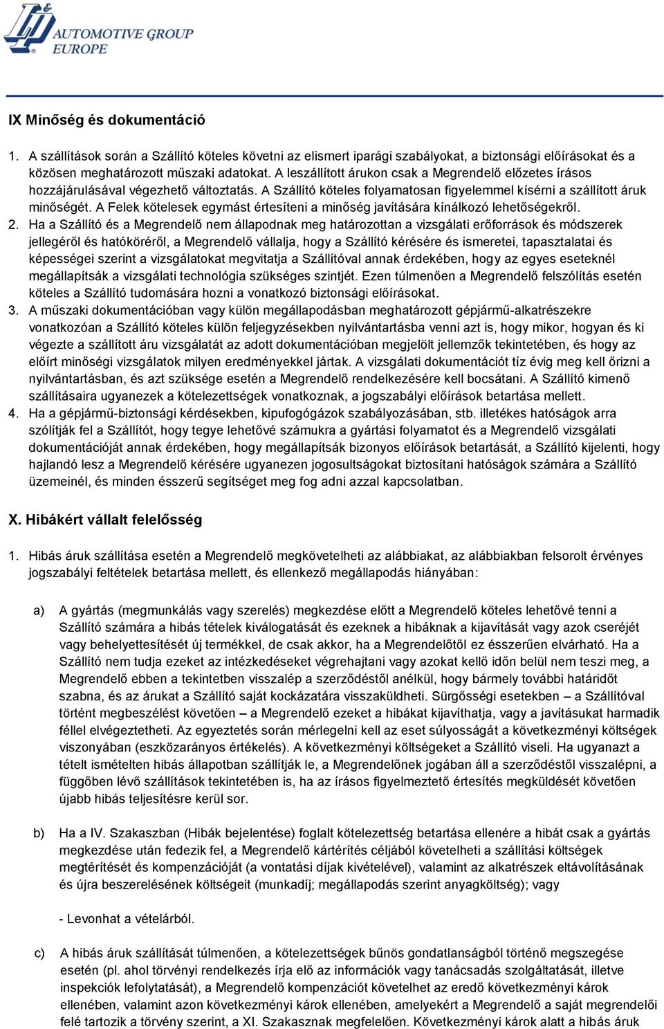 A Felek kötelesek egymást értesíteni a minőség javítására kínálkozó lehetőségekről. 2.