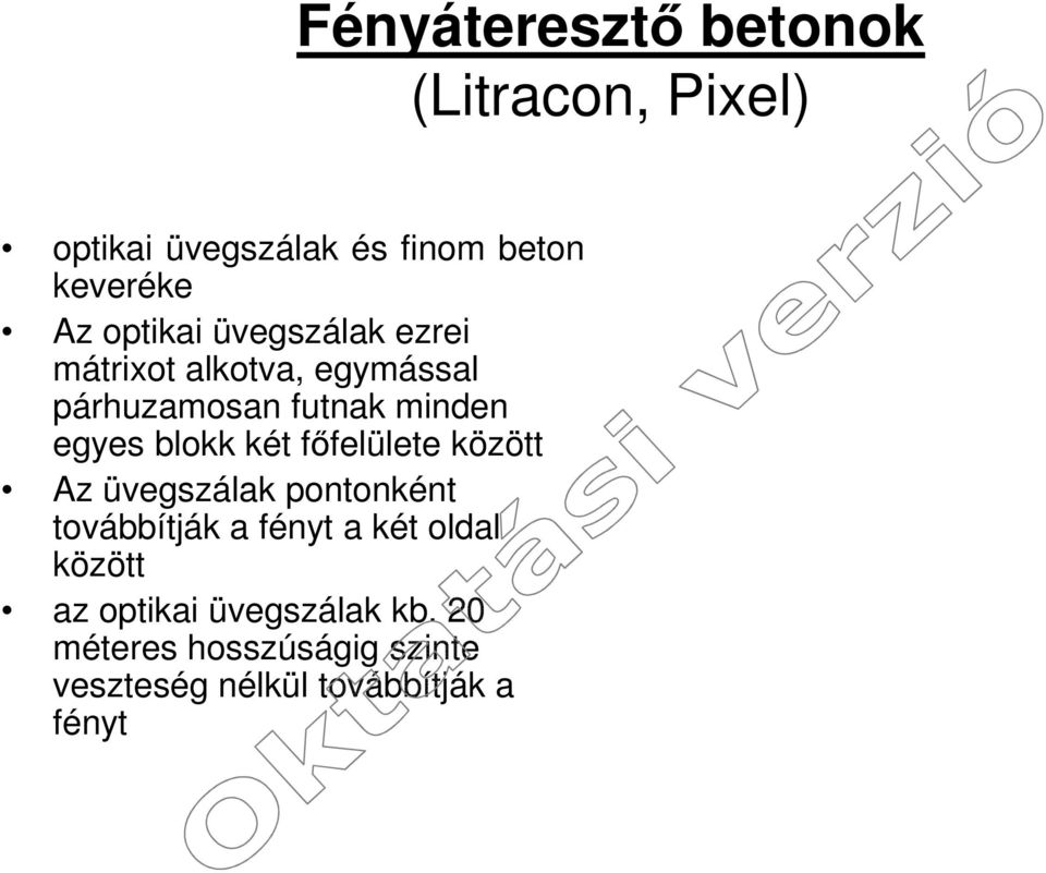 blokk két főfelülete között Az üvegszálak pontonként továbbítják a fényt a két oldal