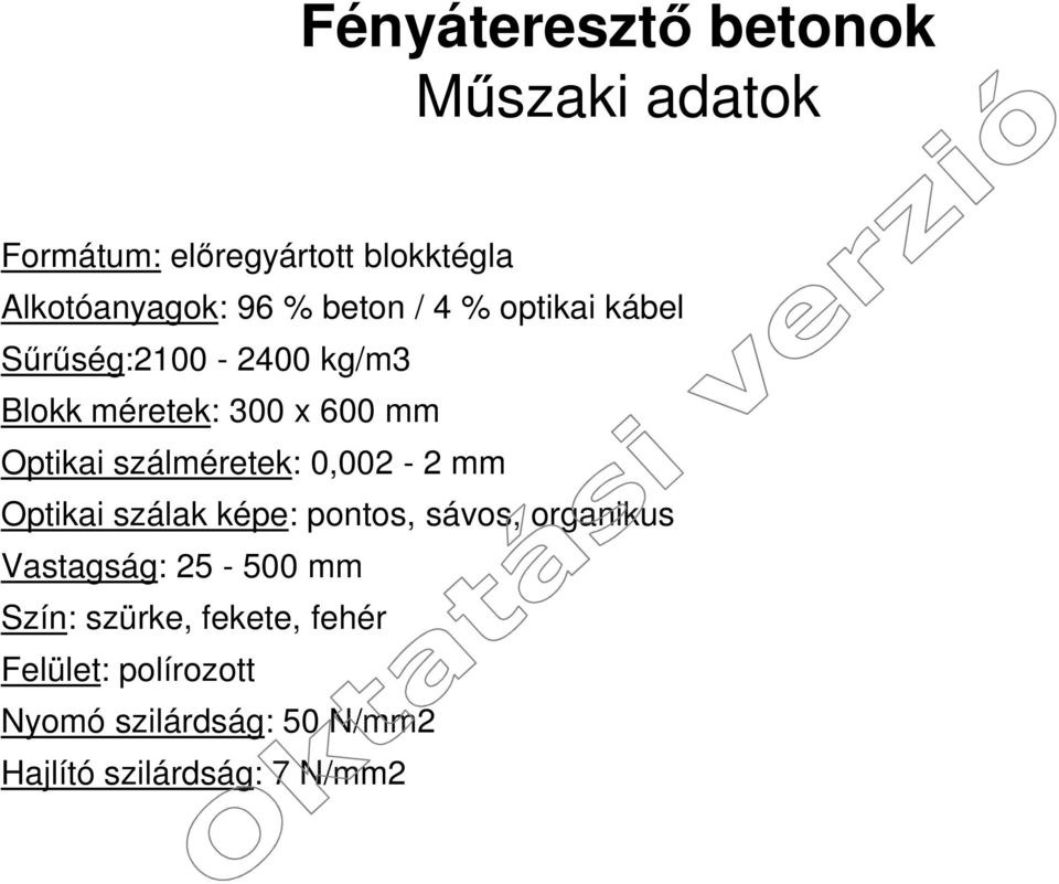 szálméretek: 0,002-2 mm Optikai szálak képe: pontos, sávos, organikus Vastagság: 25-500 mm