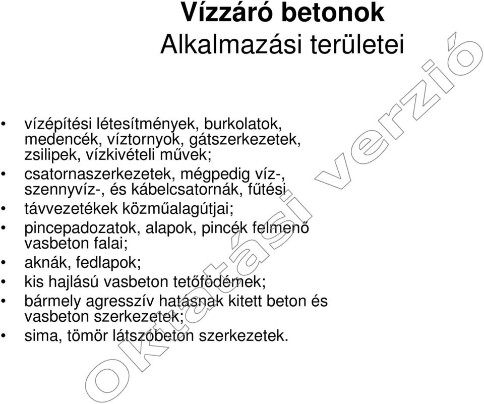 távvezetékek közműalagútjai; pincepadozatok, alapok, pincék felmenő vasbeton falai; aknák, fedlapok; kis hajlású