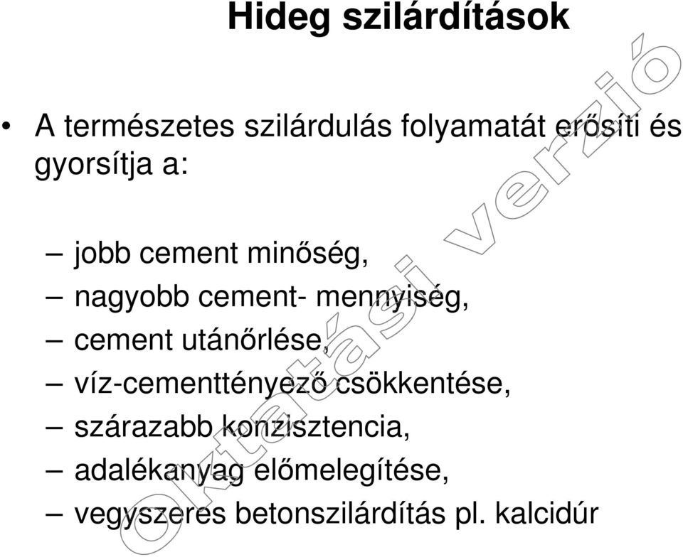 utánőrlése, víz-cementtényező csökkentése, szárazabb konzisztencia,