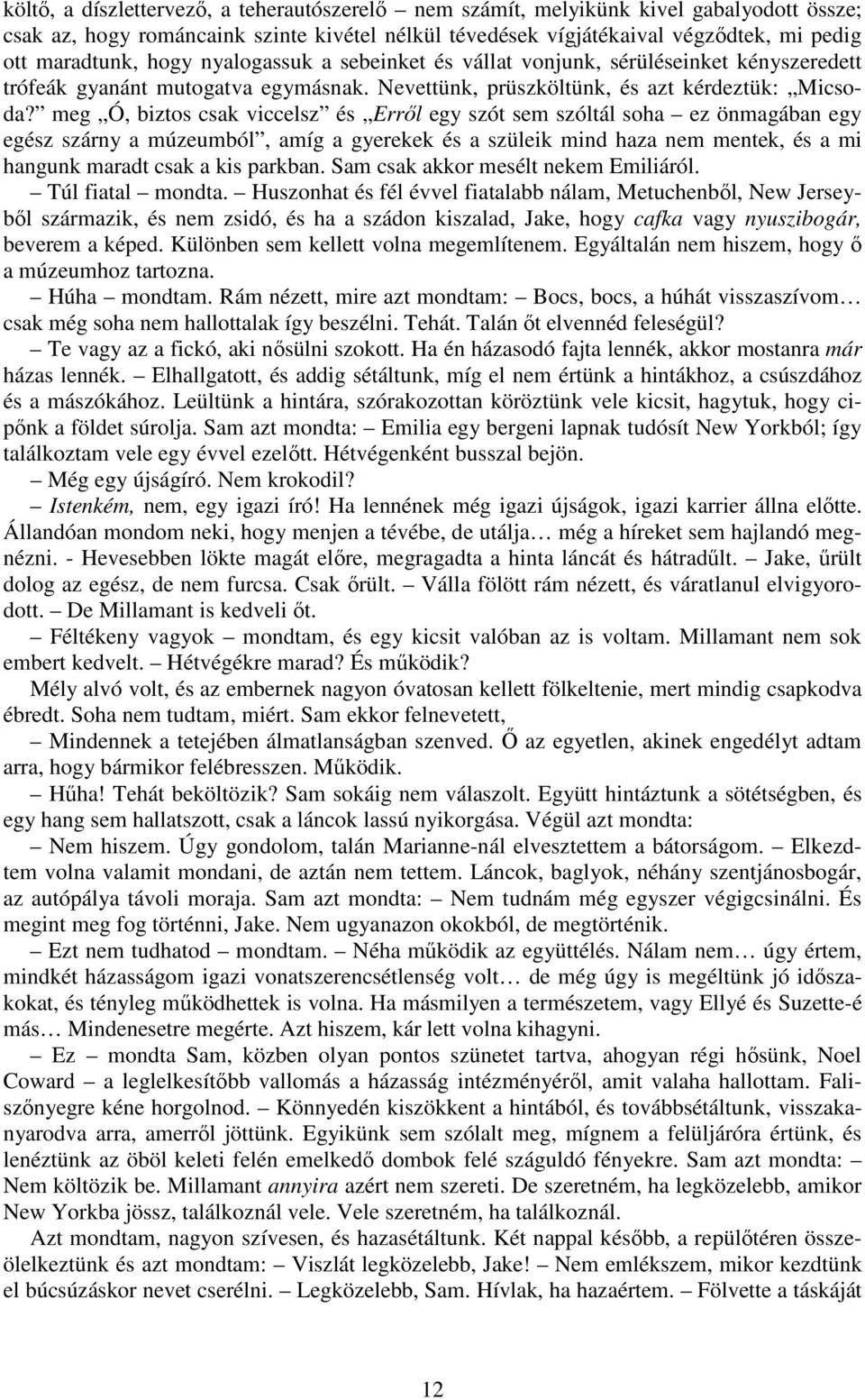 meg Ó, biztos csak viccelsz és Erről egy szót sem szóltál soha ez önmagában egy egész szárny a múzeumból, amíg a gyerekek és a szüleik mind haza nem mentek, és a mi hangunk maradt csak a kis parkban.