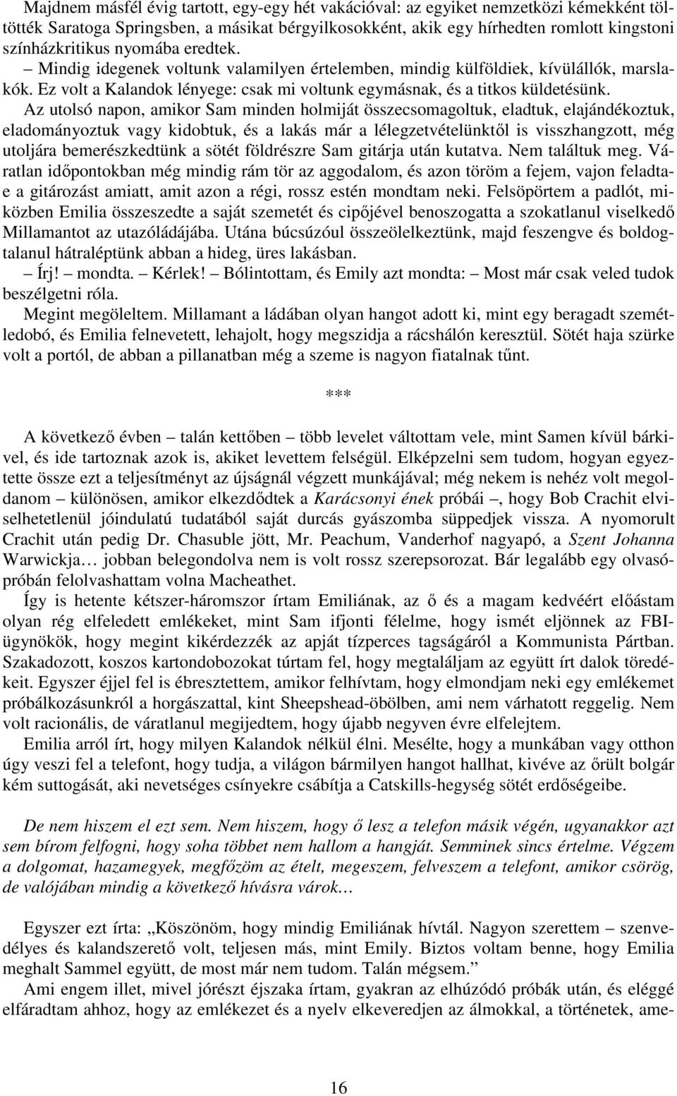 Az utolsó napon, amikor Sam minden holmiját összecsomagoltuk, eladtuk, elajándékoztuk, eladományoztuk vagy kidobtuk, és a lakás már a lélegzetvételünktől is visszhangzott, még utoljára