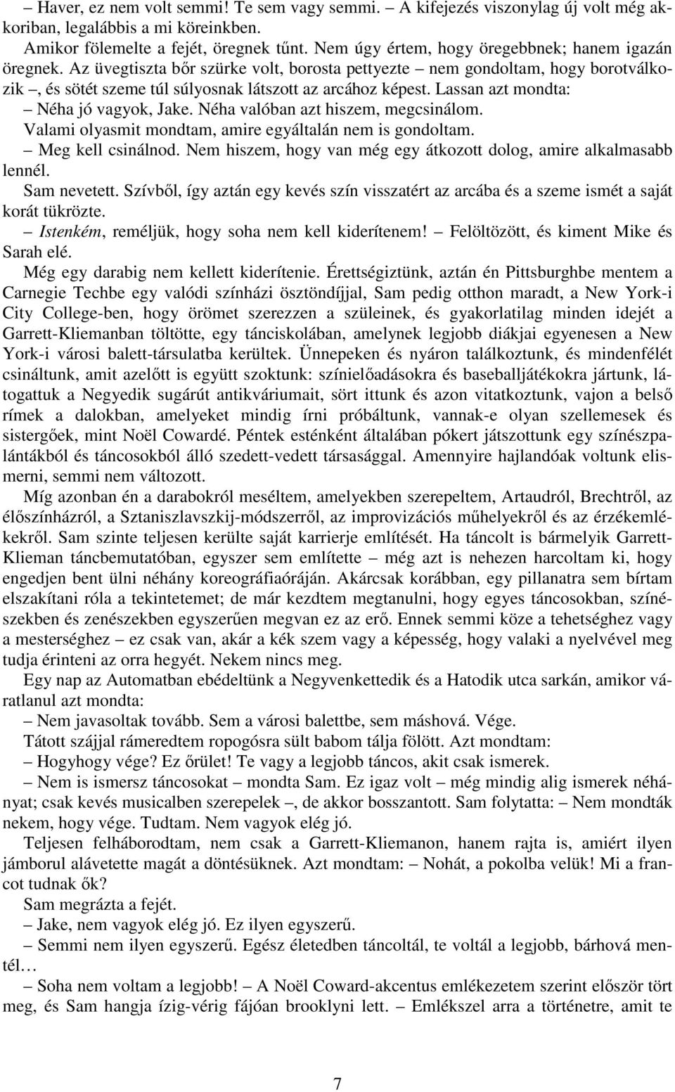 Lassan azt mondta: Néha jó vagyok, Jake. Néha valóban azt hiszem, megcsinálom. Valami olyasmit mondtam, amire egyáltalán nem is gondoltam. Meg kell csinálnod.