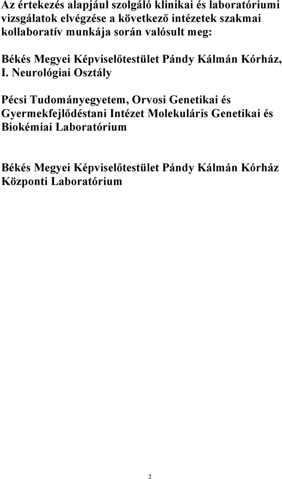 Neurológiai Osztály Pécsi Tudományegyetem, Orvosi Genetikai és Gyermekfejlődéstani Intézet Molekuláris