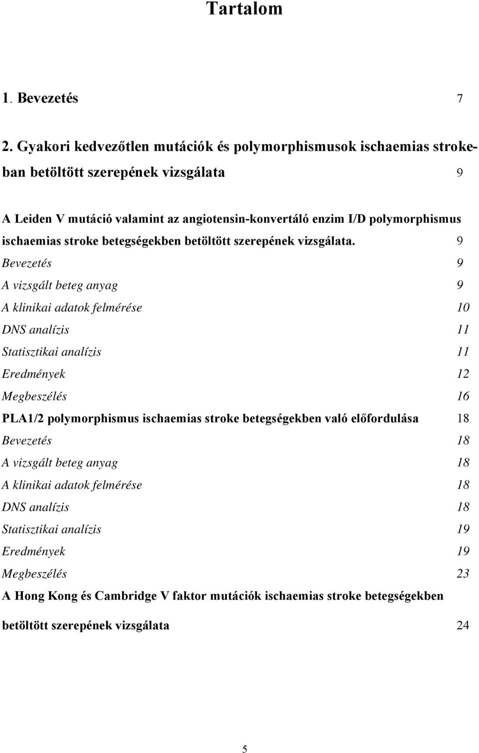 ischaemias stroke betegségekben betöltött szerepének vizsgálata.