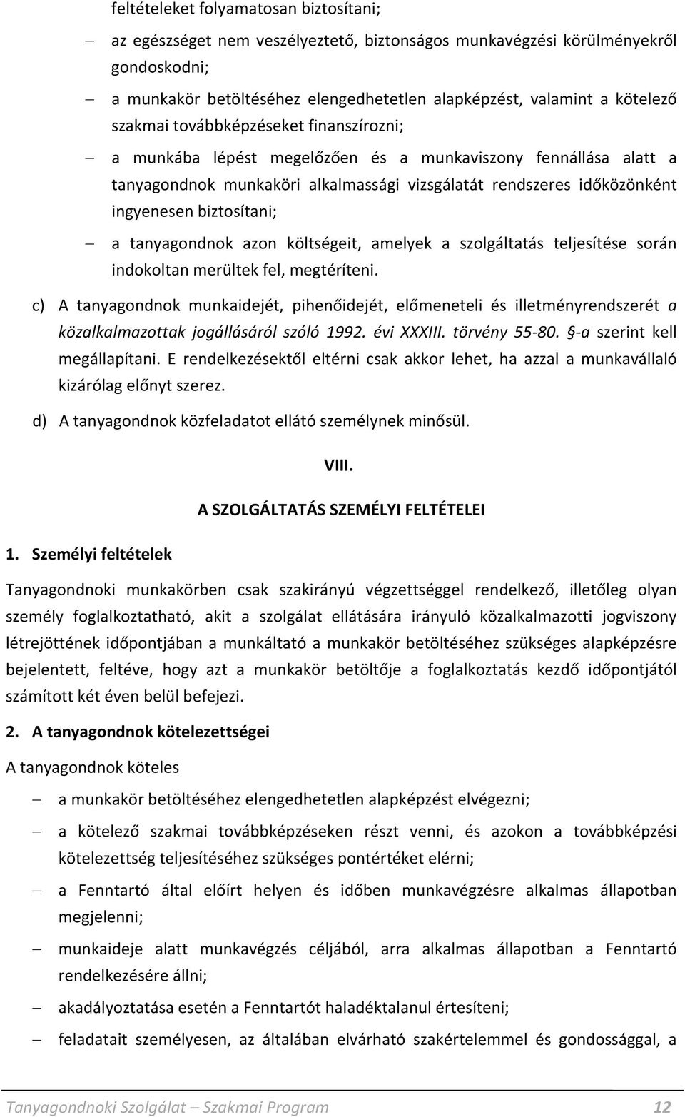 biztosítani; a tanyagondnok azon költségeit, amelyek a szolgáltatás teljesítése során indokoltan merültek fel, megtéríteni.