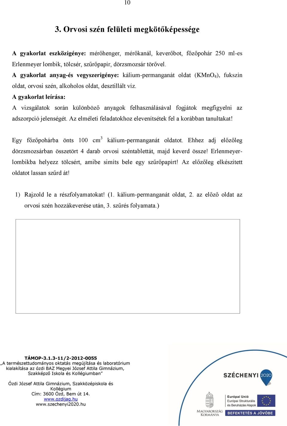 A gyakorlat leírása: A vizsgálatok során különböző anyagok felhasználásával fogjátok megfigyelni az adszorpció jelenségét. Az elméleti feladatokhoz elevenítsétek fel a korábban tanultakat!