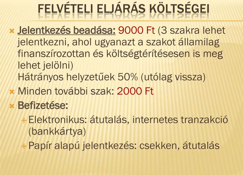 Hátrányos helyzetűek 50% (utólag vissza) Minden további szak: 2000 Ft Befizetése: