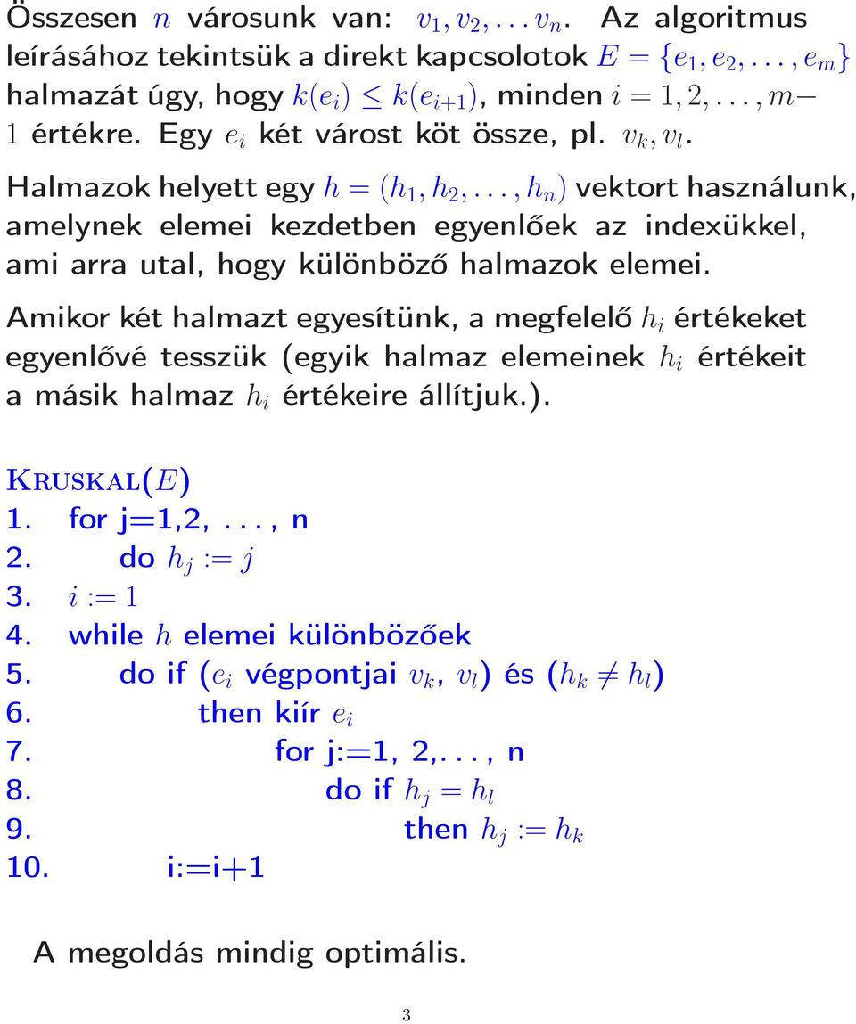 ..,h n ) vektort használunk, amelynek elemei kezdetben egyenlőek az indexükkel, ami arra utal, hogy különböző halmazok elemei.