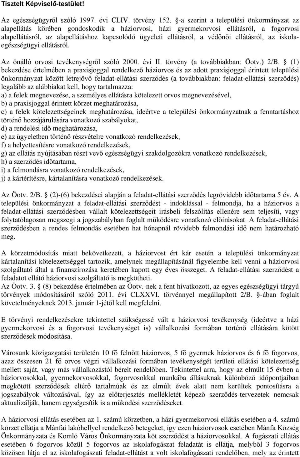 védőnői ellátásról, az iskolaegészségügyi ellátásról. Az önálló orvosi tevékenységről szóló 2000. évi II. törvény (a továbbiakban: Öotv.) 2/B.