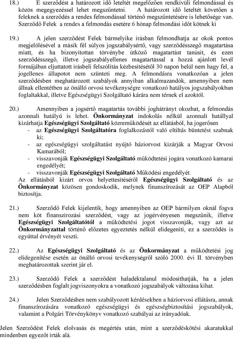 Szerződő Felek a rendes a felmondás esetére 6 hónap felmondási időt kötnek ki 19.