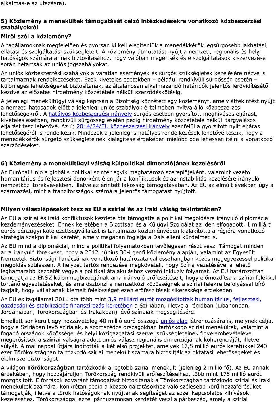 A közlemény útmutatást nyújt a nemzeti, regionális és helyi hatóságok számára annak biztosításához, hogy valóban megértsék és e szolgáltatások kiszervezése során betartsák az uniós jogszabályokat.