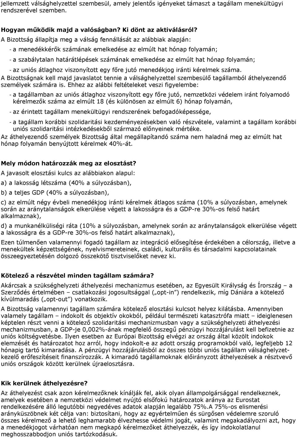 hat hónap folyamán; - az uniós átlaghoz viszonyított egy főre jutó menedékjog iránti kérelmek száma.