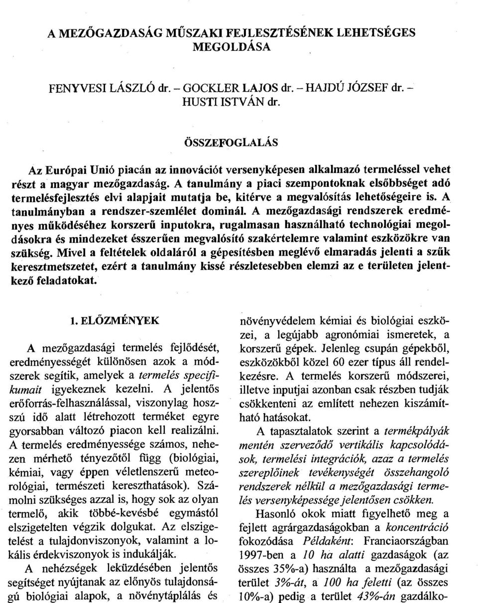 A tanulmány a piaci szempontoknak elsőbbséget adó termelésfejlesztés elvi alapjait mutatja be, kitérve a megvalósítás lehetőségeire is. A tanulmányban a rendszer-szemlélet dominál.