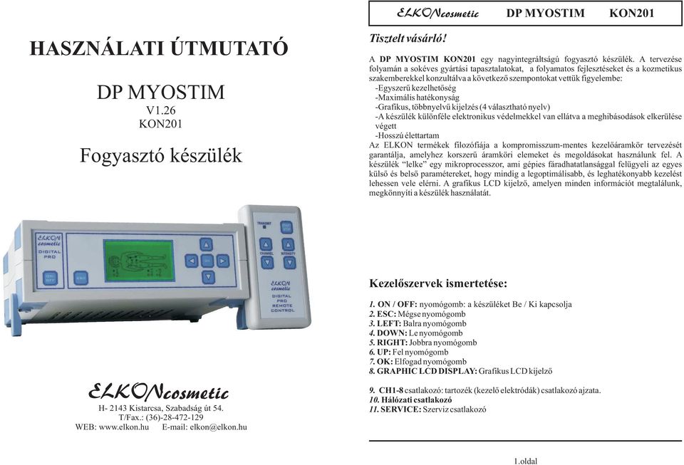 -Maximális hatékonyság -Grafikus, többnyelvű kijelzés (4 választható nyelv) -A készülék különféle elektronikus védelmekkel van ellátva a meghibásodások elkerülése végett -Hosszú élettartam Az ELKON