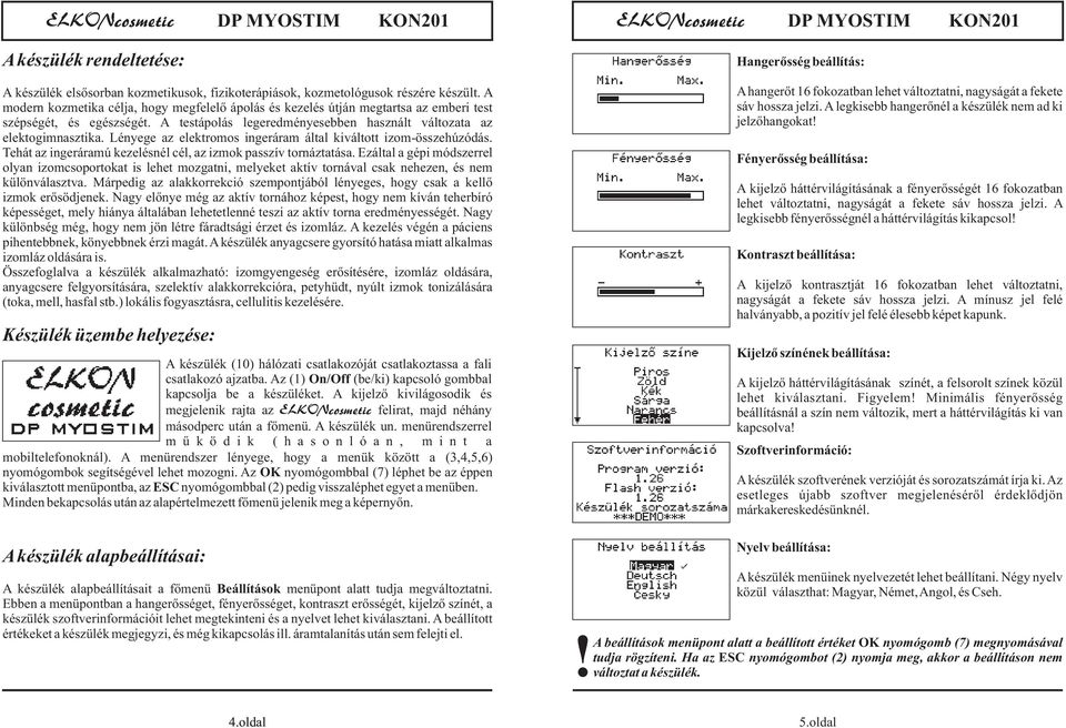 Lényege az elektromos ingeráram által kiváltott izom-összehúzódás. Tehát az ingeráramú kezelésnél cél, az izmok passzív tornáztatása.