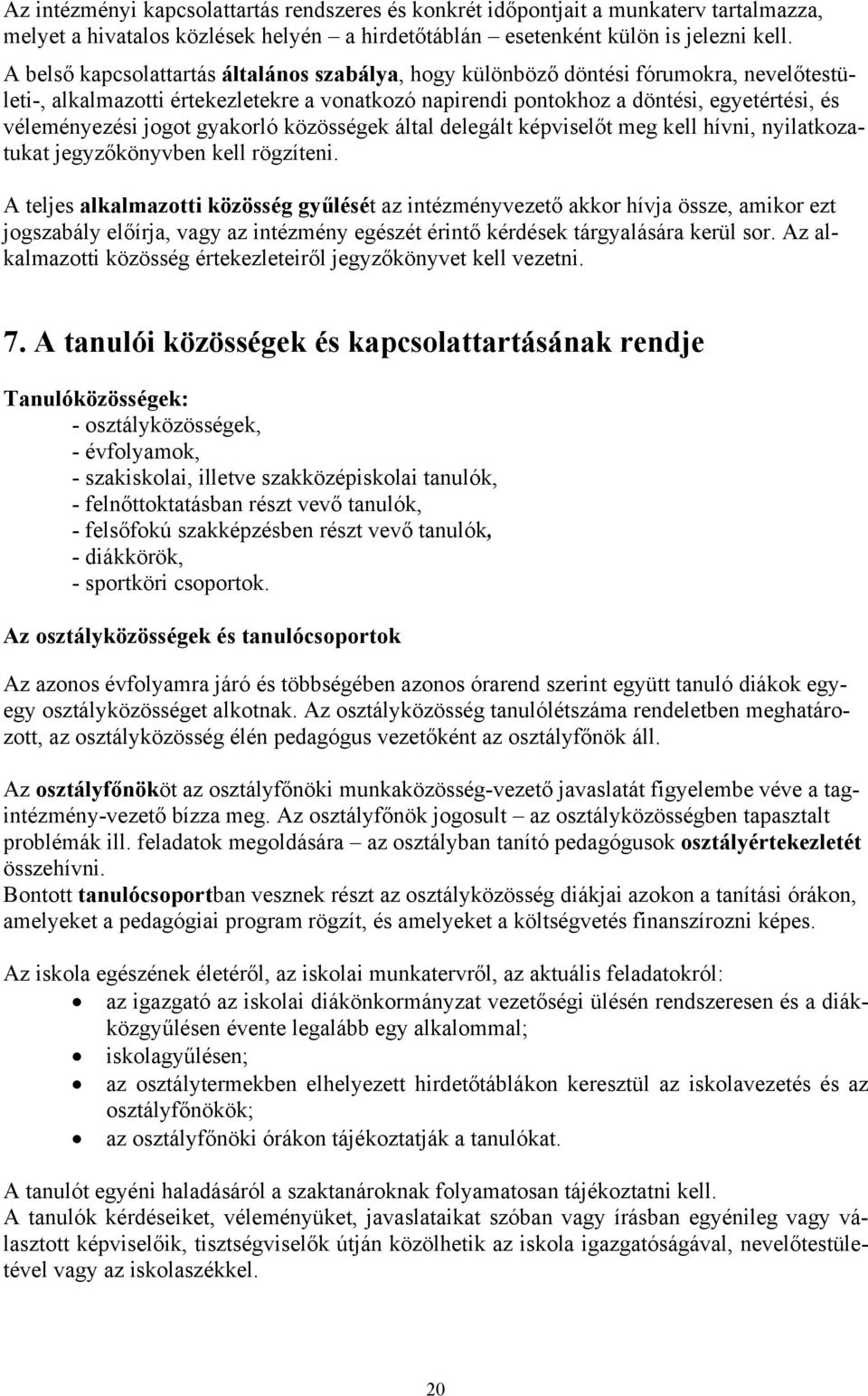 jogot gyakorló közösségek által delegált képviselőt meg kell hívni, nyilatkozatukat jegyzőkönyvben kell rögzíteni.