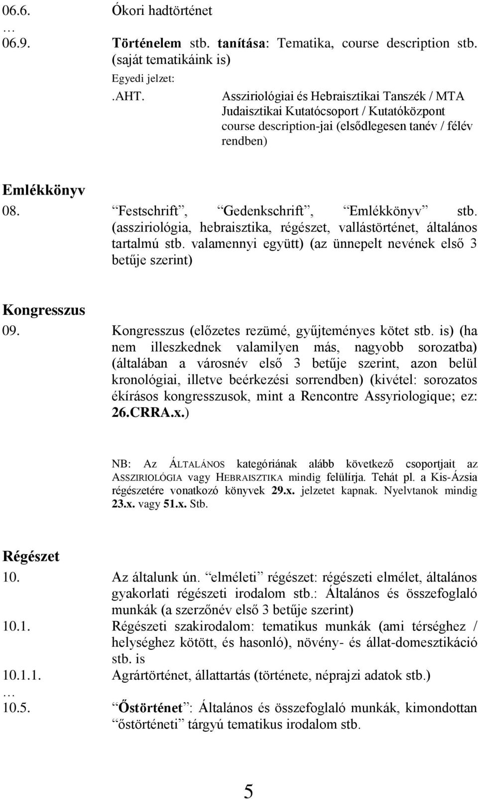 Festschrift, Gedenkschrift, Emlékkönyv stb. (assziriológia, hebraisztika, régészet, vallástörténet, általános tartalmú stb.