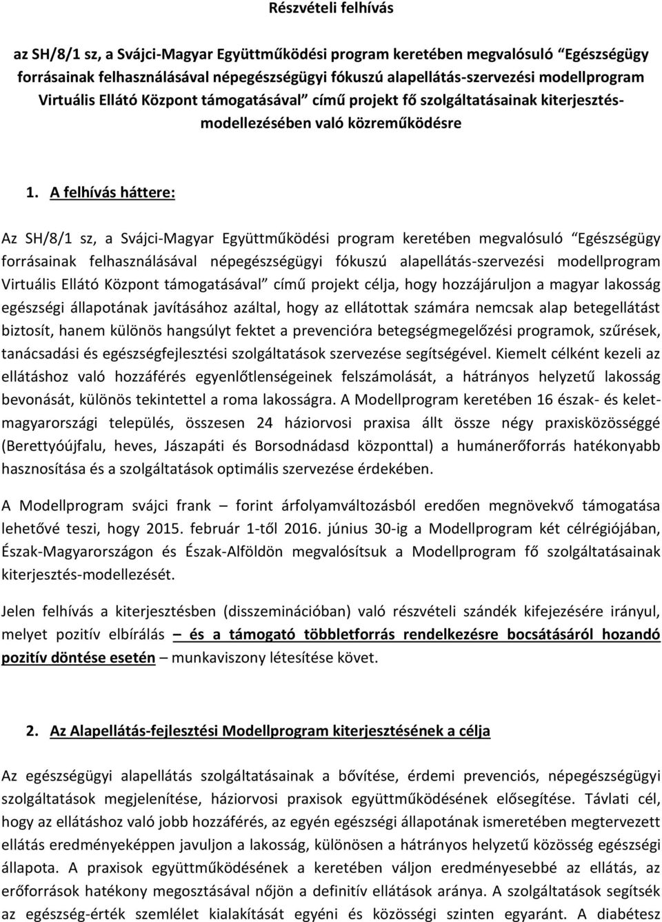 A felhívás háttere: Az SH/8/1 sz, a Svájci-Magyar Együttműködési program keretében megvalósuló Egészségügy forrásainak felhasználásával népegészségügyi fókuszú alapellátás-szervezési modellprogram