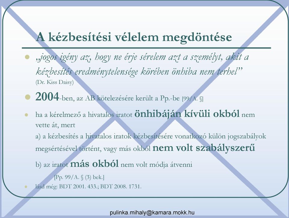 ] ha a kérelmező a hivatalos iratot önhibáján kívüli okból nem vette át, mert a) a kézbesítés a hivatalos iratok kézbesítésére