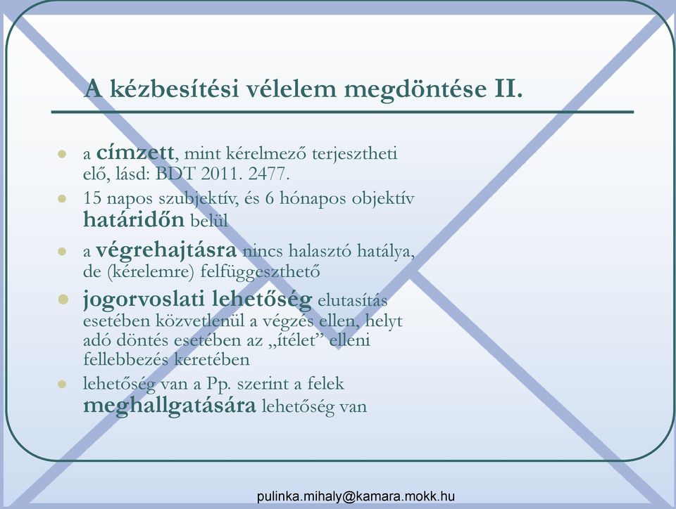 (kérelemre) felfüggeszthető jogorvoslati lehetőség elutasítás esetében közvetlenül a végzés ellen, helyt adó