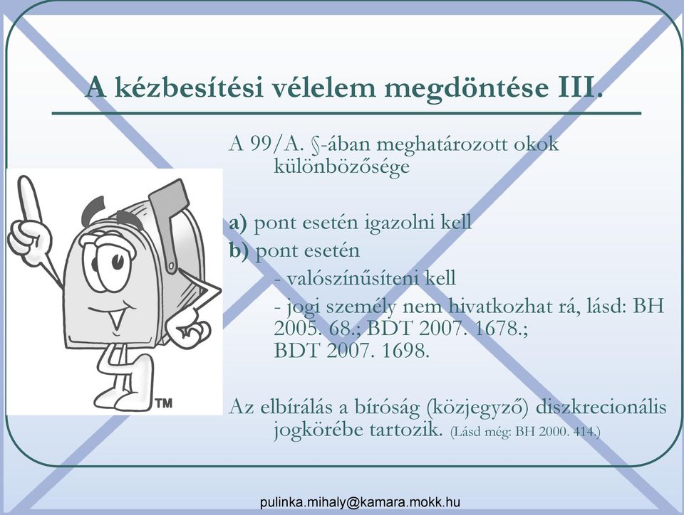 - valószínűsíteni kell - jogi személy nem hivatkozhat rá, lásd: BH 2005. 68.