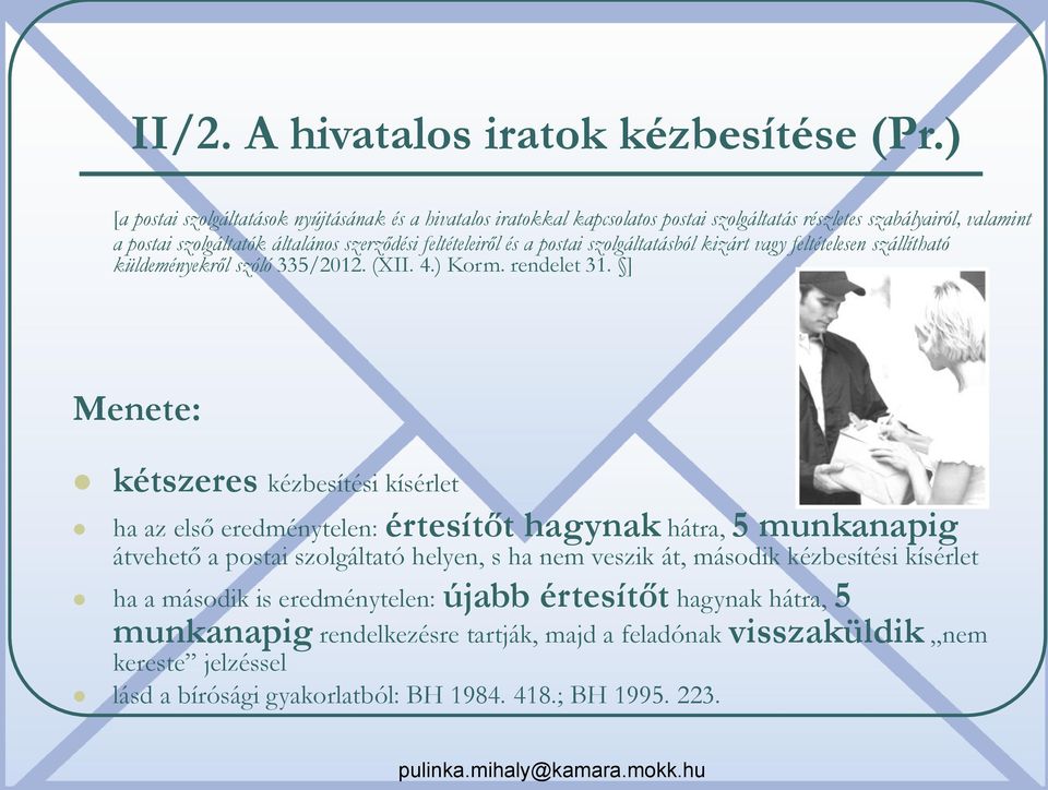 és a postai szolgáltatásból kizárt vagy feltételesen szállítható küldeményekről szóló 335/2012. (XII. 4.) Korm. rendelet 31.