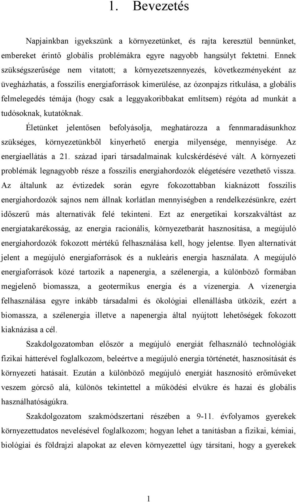 csak a leggyakoribbakat említsem) régóta ad munkát a tudósoknak, kutatóknak.